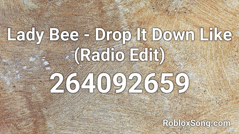 Lady Bee - Drop It Down Like (Radio Edit) Roblox ID