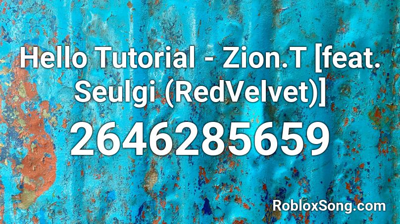 Hello Tutorial - Zion.T [feat. Seulgi (RedVelvet)] Roblox ID