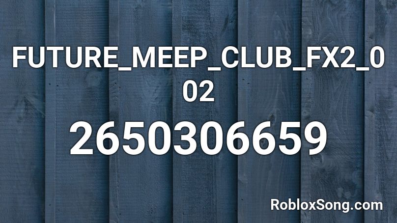 FUTURE_MEEP_CLUB_FX2_002 Roblox ID