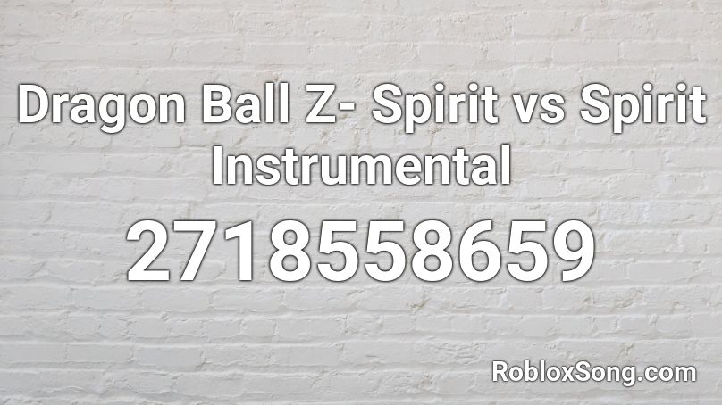 Dragon Ball Z- Spirit vs Spirit Instrumental Roblox ID