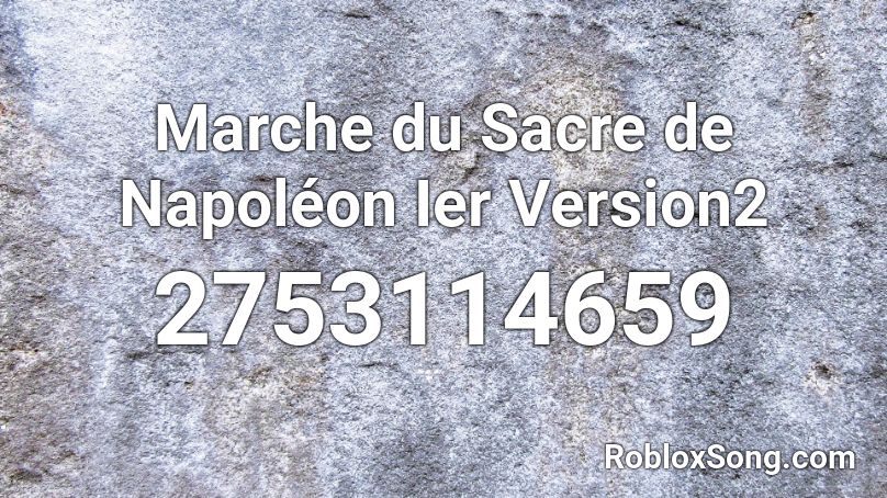 Marche du Sacre de Napoléon Ier Version2 Roblox ID
