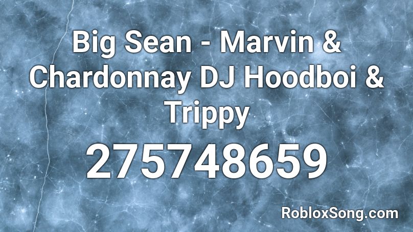Big Sean - Marvin & Chardonnay DJ Hoodboi & Trippy Roblox ID