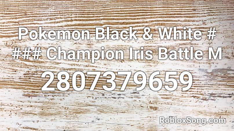 Pokemon Black & White # ### Champion Iris Battle M Roblox ID