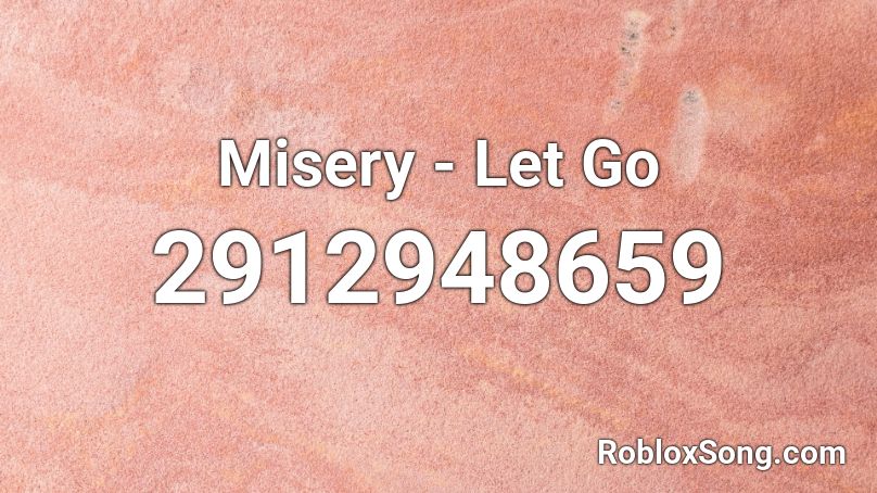 Misery - Let Go Roblox ID