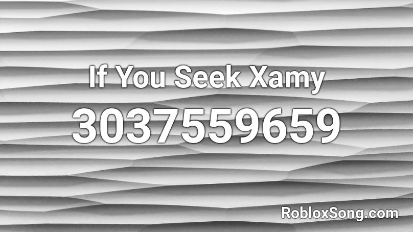 If You Seek Xamy Roblox ID