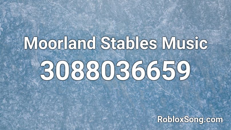 Moorland Stables Music Roblox ID
