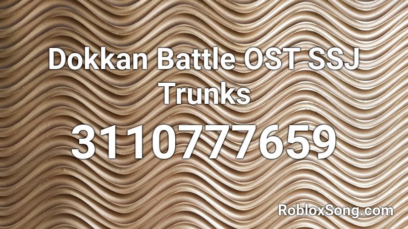 Dokkan Battle OST  SSJ Trunks Roblox ID