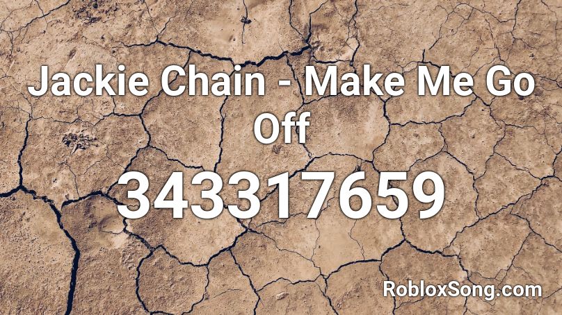 Jackie Chain - Make Me Go Off Roblox ID