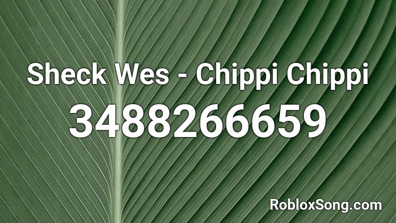 Sheck Wes - Chippi Chippi Roblox ID