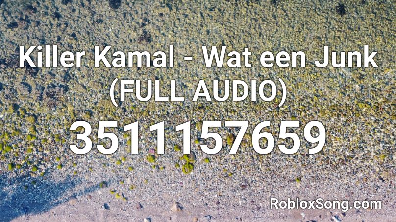 Killer Kamal - Wat een Junk (FULL AUDIO) Roblox ID