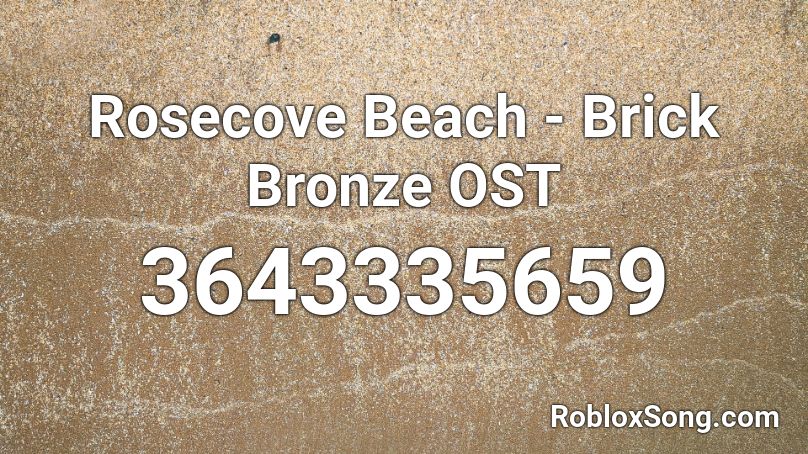 Rosecove Beach - Brick Bronze OST Roblox ID