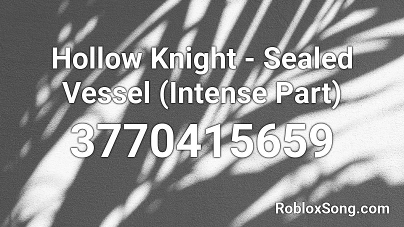 Hollow Knight - Sealed Vessel (Intense Part) Roblox ID