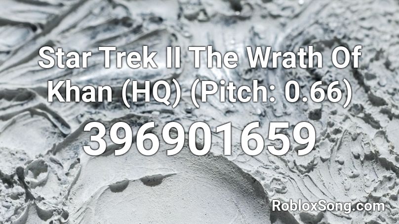 Star Trek II The Wrath Of Khan (HQ)  (Pitch: 0.66) Roblox ID