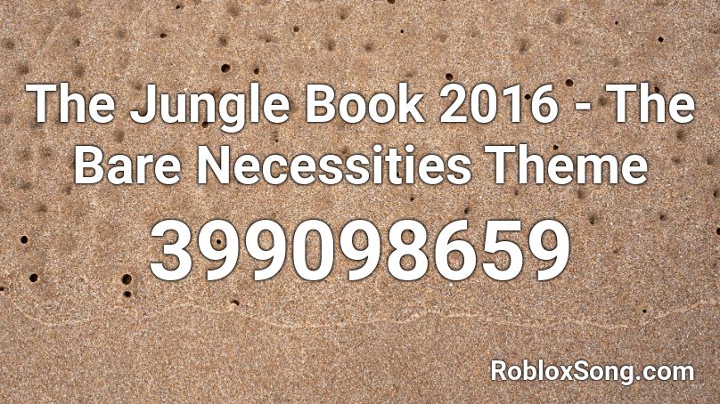 The Jungle Book 2016 - The Bare Necessities Theme  Roblox ID