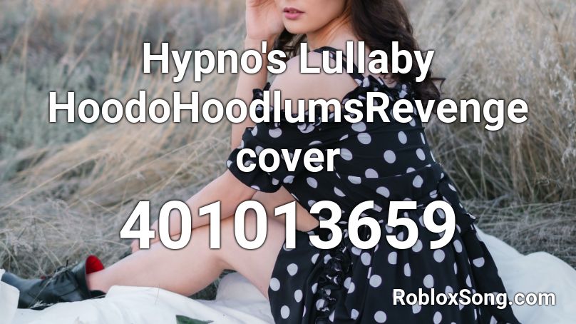 Hypno's Lullaby HoodoHoodlumsRevenge cover Roblox ID