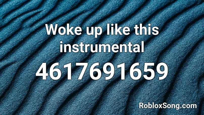 Woke up like this instrumental Roblox ID