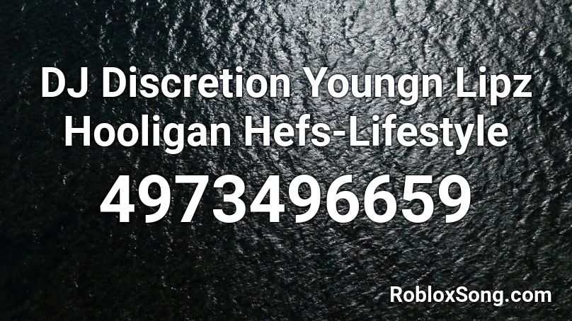DJ Discretion Youngn Lipz Hooligan Hefs-Lifestyle Roblox ID