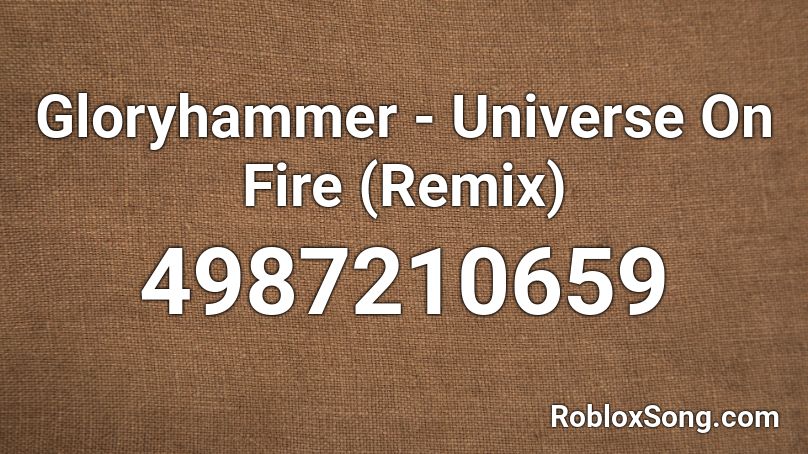 Gloryhammer Universe On Fire Remix Roblox Id Roblox Music Codes - cutie mark id codes roblox