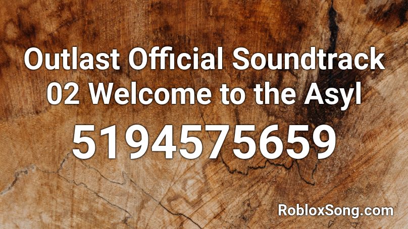 Outlast Official Soundtrack 02 Welcome to the Asyl Roblox ID