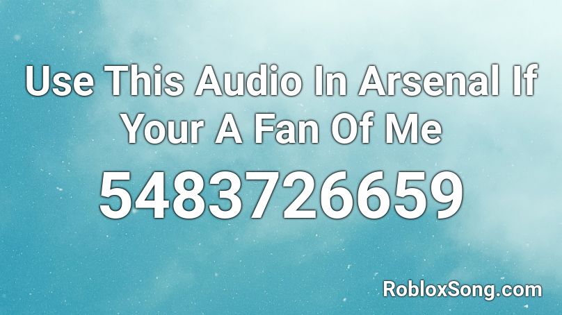 Use This Audio In Arsenal If Your A Fan Of Me Roblox Id Roblox Music Codes - how to use the audio in roblox