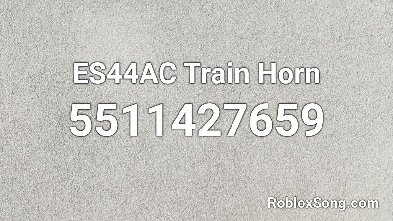 ES44AC Train Horn Roblox ID