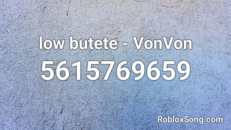 Low Butete Vonvon Roblox Id Roblox Music Codes - get low roblox id