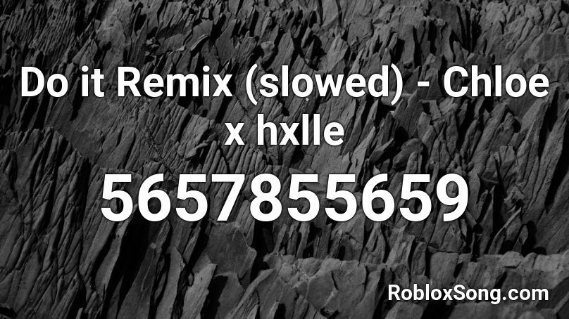 Do it Remix (slowed) - Chloe x hxlle Roblox ID