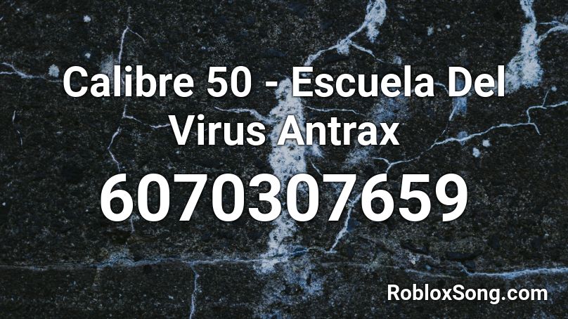 Calibre 50 - Escuela Del Virus Antrax Roblox ID