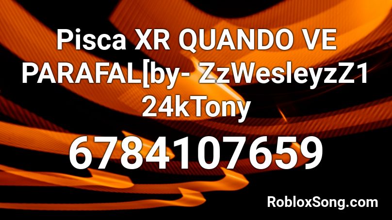 Pisca XR QUANDO VE PARAFAL[by- ZzWesleyzZ1 24kTony Roblox ID