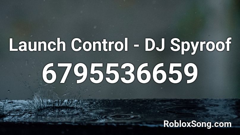Launch Control - DJ Spyroof Roblox ID