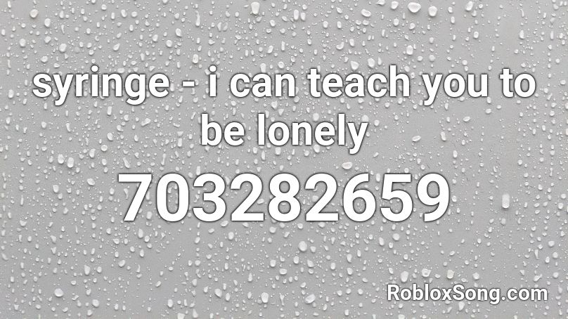 syringe - i can teach you to be lonely Roblox ID