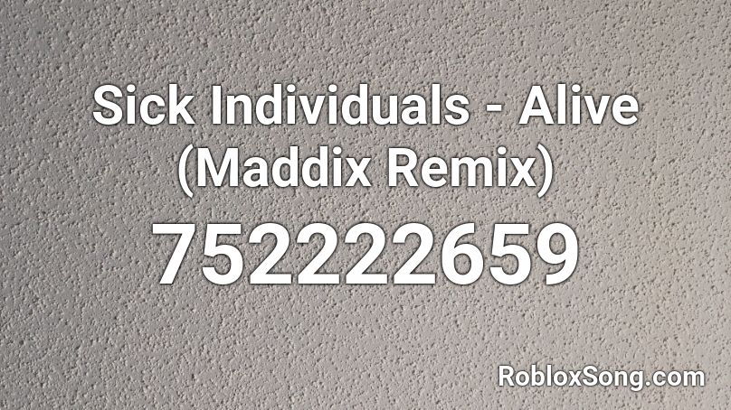 Sick Individuals - Alive (Maddix Remix) Roblox ID