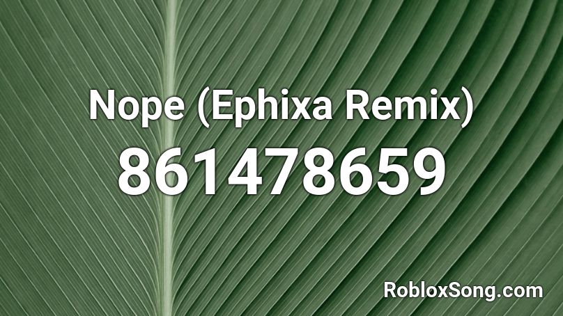 Nope (Ephixa Remix) Roblox ID