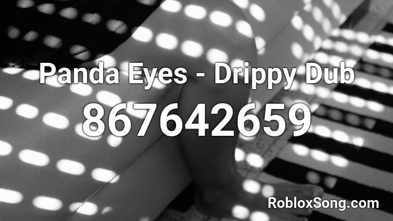 Panda Eyes - Drippy Dub Roblox ID