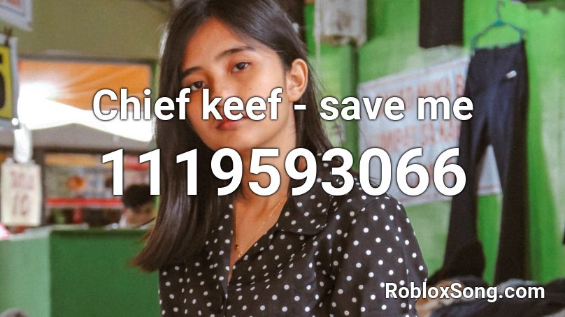 Chief keef - save me Roblox ID