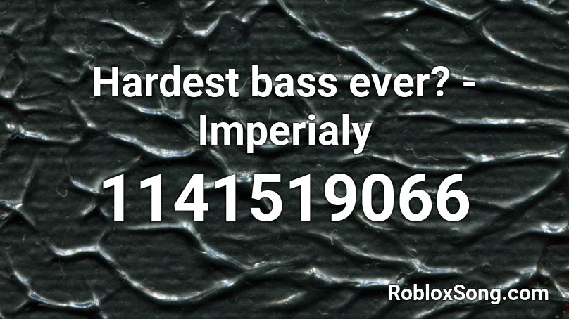 Hardest bass ever? - Imperialy Roblox ID