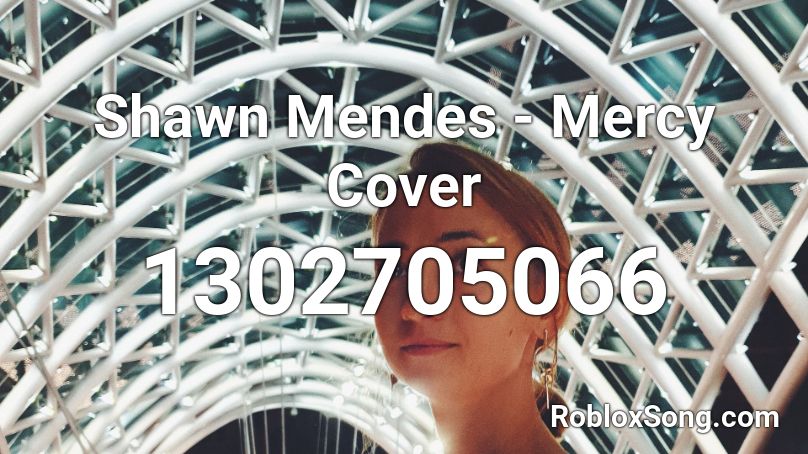 Shawn Mendes Mercy Cover Roblox Id Roblox Music Codes - mercy shawn mendes roblox music video