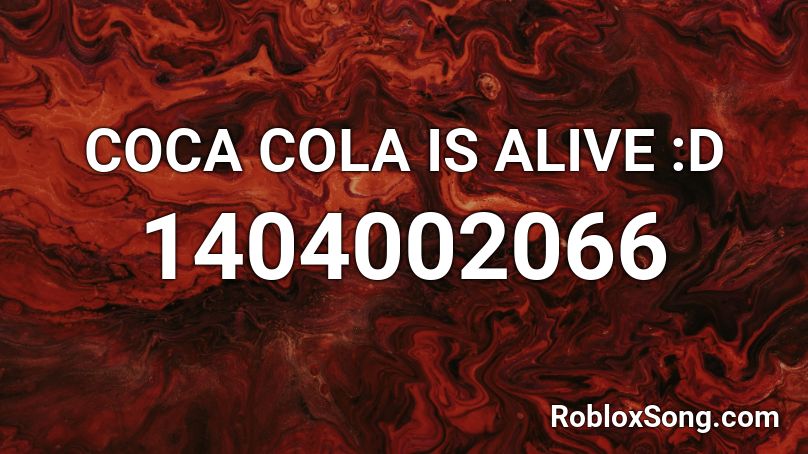 COCA COLA IS ALIVE :D Roblox ID