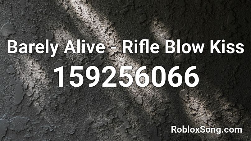 Barely Alive - Rifle Blow Kiss  Roblox ID