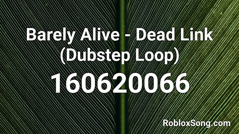Barely Alive - Dead Link (Dubstep Loop) Roblox ID