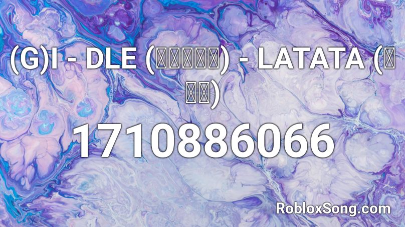 (G)I - DLE (여자아이들) - LATATA (라타타)  Roblox ID