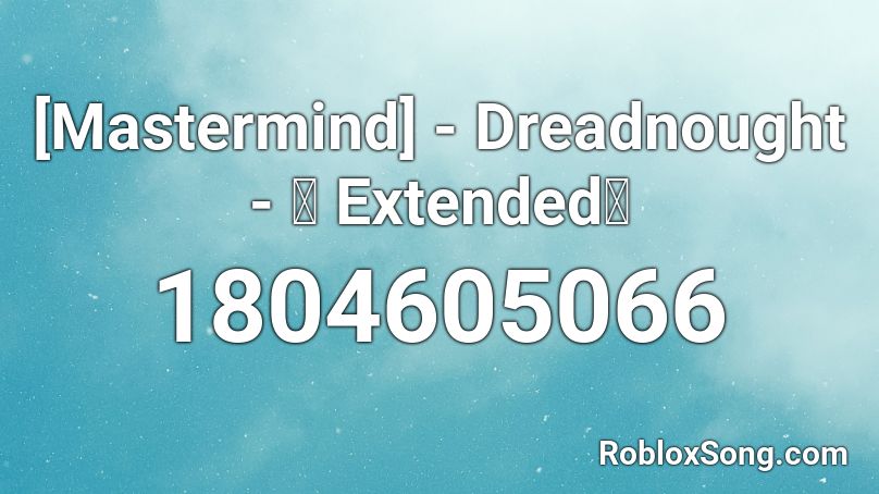 [Mastermind] - Dreadnought - 「 Extended」 Roblox ID