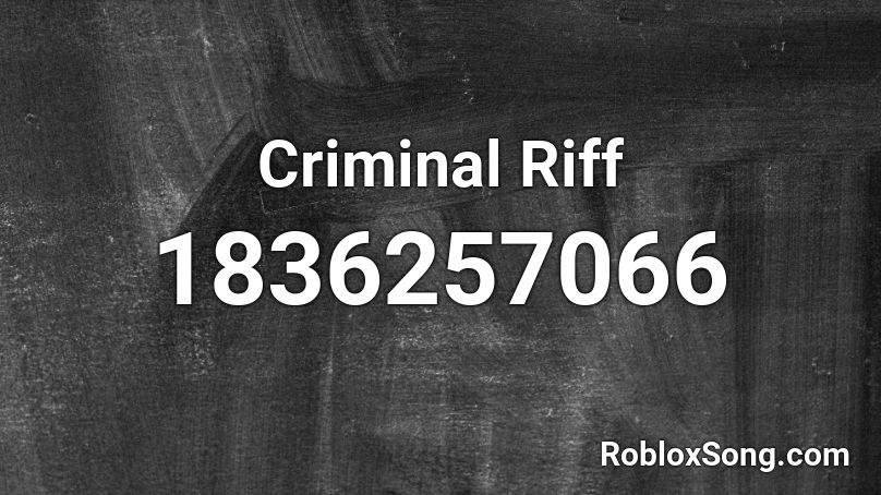 Criminal Riff Roblox ID