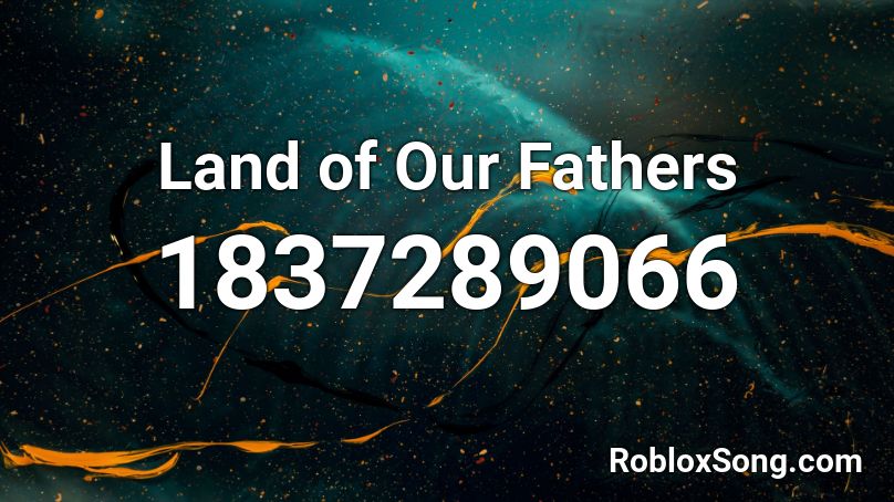 Land of Our Fathers Roblox ID