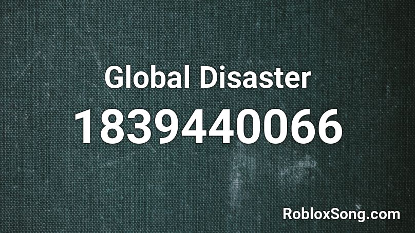 Global Disaster Roblox ID