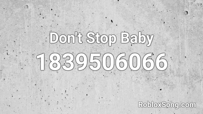 Don T Stop Baby Roblox Id Roblox Music Codes - baby don't stop roblox id