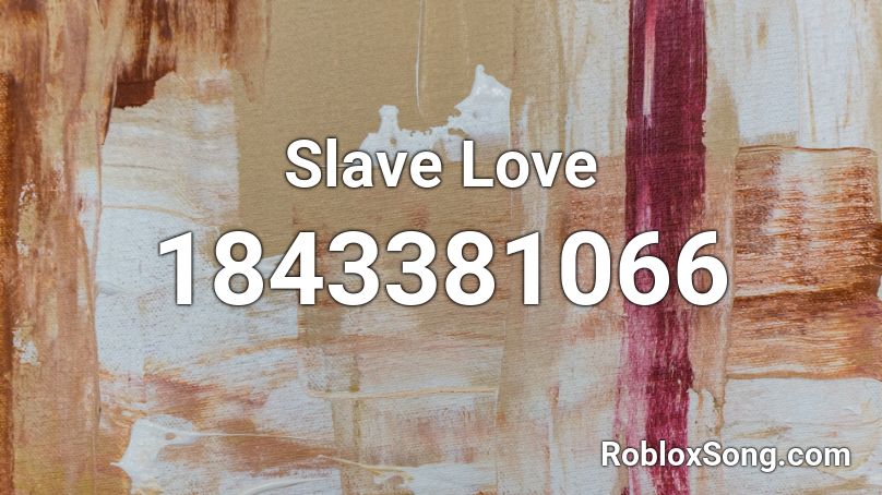 Slave Love Roblox ID