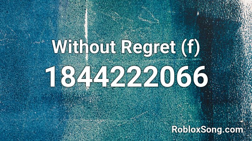 Without Regret (f) Roblox ID