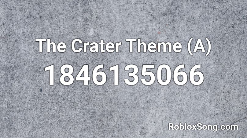 The Crater Theme (A) Roblox ID