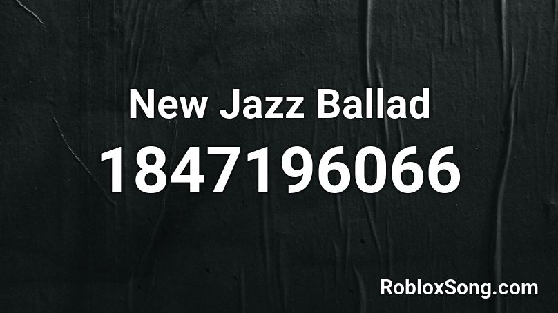 New Jazz Ballad Roblox ID